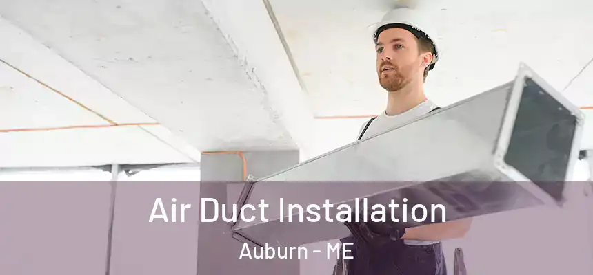 Air Duct Installation Auburn - ME