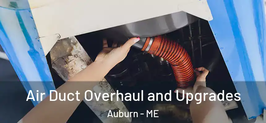 Air Duct Overhaul and Upgrades Auburn - ME