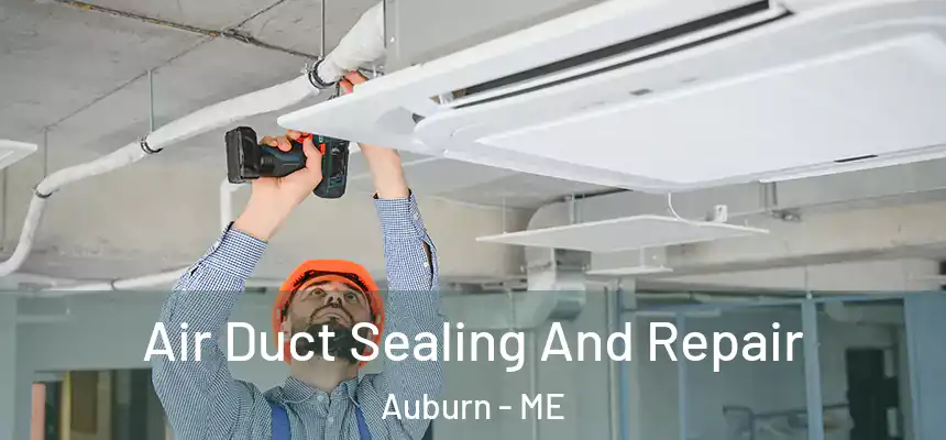 Air Duct Sealing And Repair Auburn - ME