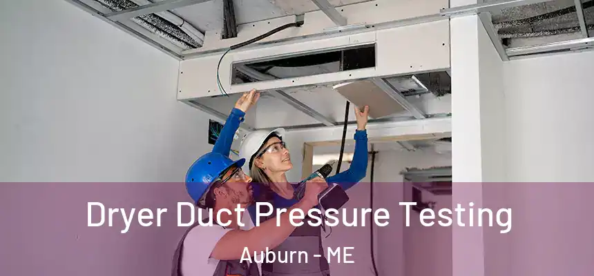 Dryer Duct Pressure Testing Auburn - ME