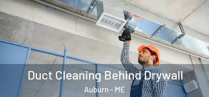  Duct Cleaning Behind Drywall Auburn - ME
