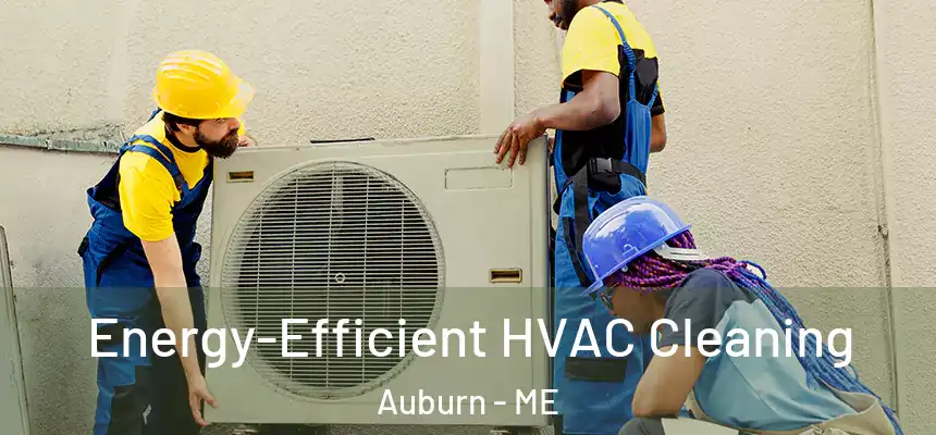 Energy-Efficient HVAC Cleaning Auburn - ME