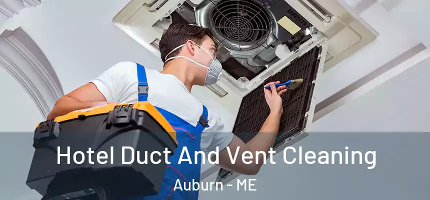 Hotel Duct And Vent Cleaning Auburn - ME