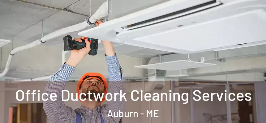 Office Ductwork Cleaning Services Auburn - ME