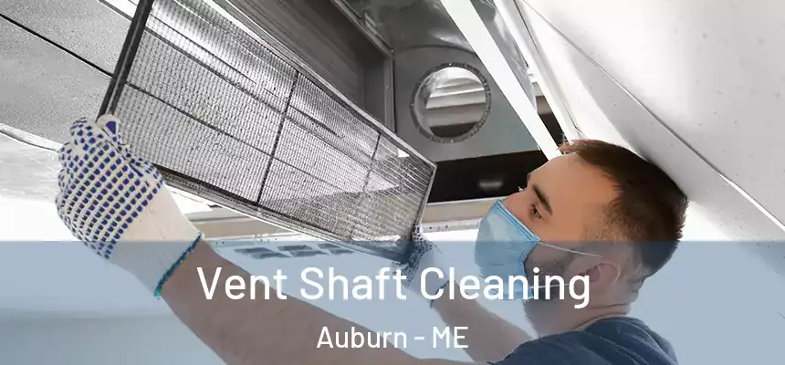 Vent Shaft Cleaning Auburn - ME
